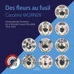 Caroline Worner - Des fleurs au fusil